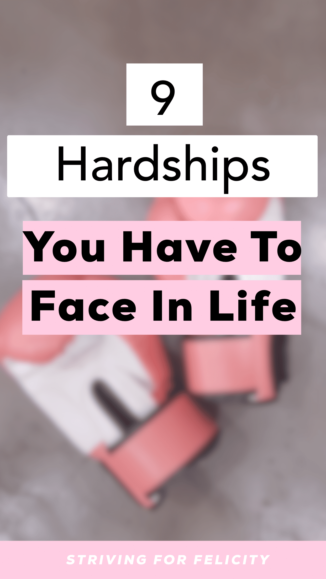 Striving for Felicity 9 hardships you have to face in life