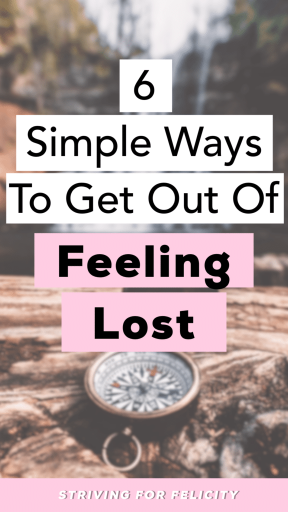 Striving for Felicity 6 Things To Do When You Are Feeling Lost