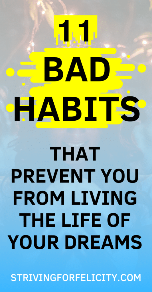 11-Bad-Habits-That-Prevent-You-From-Liviing-The-Life-Of-Your-Dreams-Striving-for-Felicity