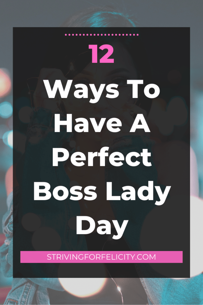 Blog Post About 12 Ways To Have A Perfect Boss Lady And Boss Babe Day