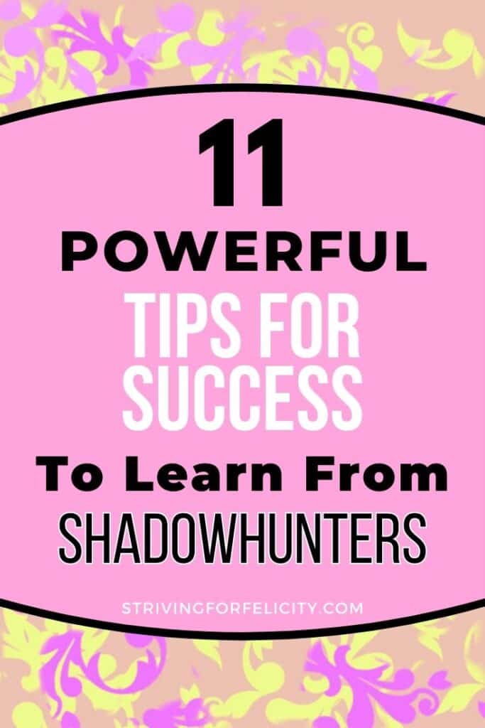 11 powerful tips for success to learn from shadowhunters