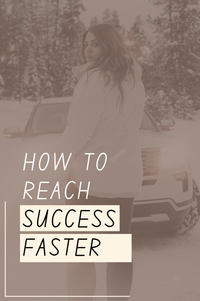 how to reach success faster - strivingforfelicity.com
